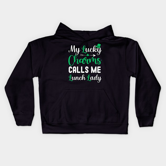 My Lucky Charms Calls Me Lunch Lady / Funny Saint Patricks Day Gift Idea for Lunch Lady / Lunch Lady Life Kids Hoodie by First look